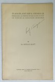 TRANSPLANTAREA OCHIULUI , PROBLEMA SI PERSPECTIVELE EI DIN PUNCT DE VEDERE AL BIOLOGIEI MODERNE de Dr. NICOLAE BLATT , EDITIE INTERBELICA