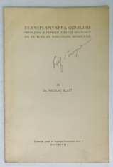 TRANSPLANTAREA OCHIULUI , PROBLEMA SI PERSPECTIVELE EI DIN PUNCT DE VEDERE AL BIOLOGIEI MODERNE de Dr. NICOLAE BLATT , EDITIE INTERBELICA