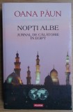 Oana Paun - Nopti albe. Jurnal de calatorie in Egipt (ed. Polirom / col. Hexagon - Cartea de calatorie) - Africa de Nord