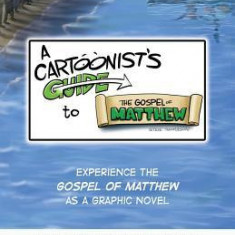 A Cartoonist's Guide to the Gospel of Matthew: A 30-page, full-color Graphic Novel