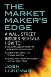 The Market Maker&#039;s Edge: A Wall Street Insider Reveals How To: Time Entry and Exit Points for Minimum Risk, Maximum Profit; Combine Fundamental