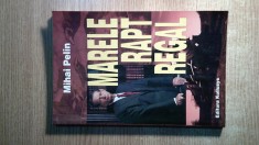 Mihai Pelin - Marele rapt regal (Editura Kullusys, 2006)