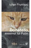 Donatello, asasinul lui Putin - Iulian Fruntasu