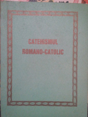 Catehismul romano-catolic - Catehismul romano-catolic foto