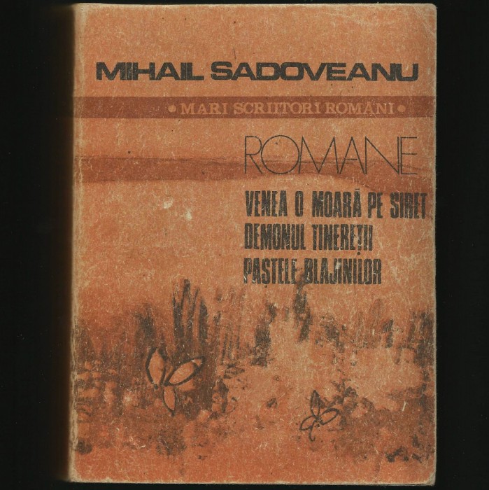 VENEA O MOARĂ PE SIRET, PAȘTELE BLAJINILOR, DEMONUL TINEREȚII - SADOVEANU