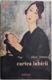 Cumpara ieftin Cartea iubirii &ndash; Alice Ferney