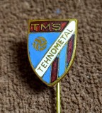 Insigna fotbal - &quot;TEHNOMETAL&quot; TIMISOARA