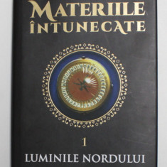 MATERIILE INTUNECATE , VOLUMUL I. LUMINILE NORDULUI de PHILIP PULLMAN , 2016