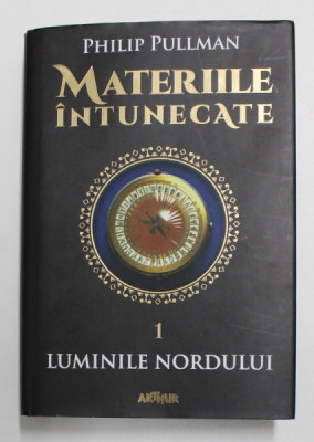 MATERIILE INTUNECATE , VOLUMUL I. LUMINILE NORDULUI de PHILIP PULLMAN , 2016 foto