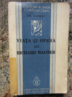 Em. Ciomac - Viata si opera lui Richard Wagner (1934) foto