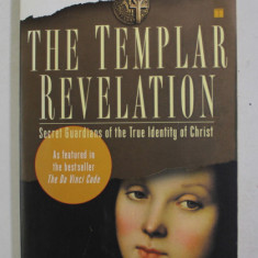 THE TEMPLAR REVELATION - SECRET GUARDIANS OF THE TRUE IDENTITY OF CHRIST by LYNN PICKNETT and CLIVE PRINCE , 1998