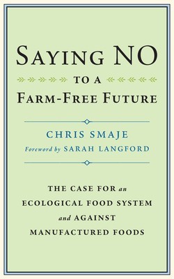 Saying No to a Farm-Free Future: The Case for an Ecological Food System and Against Manufactured Foods foto