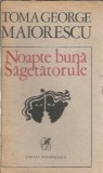Noapte buna, sagetatorule - Toma George Maiorescu, Editura Cartea Romaneasca, 1989, Literatura Romana Clasica, Editie Veche