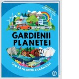 Gardienii planetei. Cum sa fii eroul pamantului - Colectiv, Catalina Matei