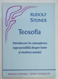 TEOSOFIA , INTRODUCERE IN CUNOASTEREA SUPRASENSIBILA DESPRE LUME SI MENIREA OMULUI de RUDOLF STEINER , 1992 *EDITIE BROSATA