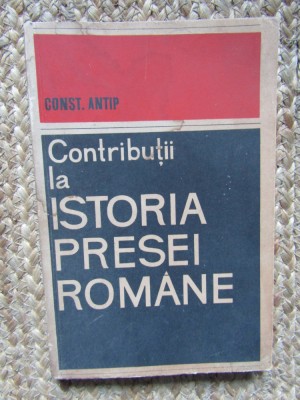 Contributii la istoria presei romane &amp;ndash; Const. Antip foto