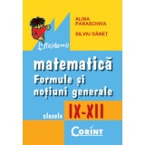 Matematică. Formule și noțiuni generale IX-XII