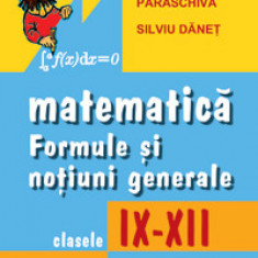 Matematica. Formule si notiuni generale (clasele IX-XII)