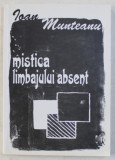 Mistica limbajului absent / Ioan Munteanu