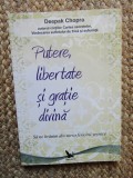 PUTERE , LIBERTATE SI GRATIE DIVINA , SA NE HRANIM DIN SURSA FERICIRII VESNICE de DEEPAK CHOPRA , 2012