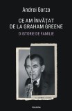 Cumpara ieftin Ce Am Invatat De La Graham Greene. O Istorie De Familie, Andrei Gorzo - Editura Polirom