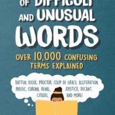 The Dictionary of Difficult and Unusual Words: Over 10,000 Common and Confusing Terms Explained