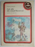 Caii Albi din Bucuresti - Fanus Neagu - Beletristica