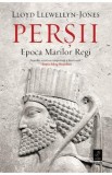 Persii. Epoca Marilor Regi - Lloyd Llewellyn-Jones