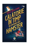 Călătorie &icirc;n timp &icirc;n compania unui hamster - Paperback brosat - Ross Welford - Corint Junior