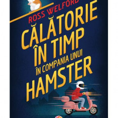 Călătorie în timp în compania unui hamster - Paperback brosat - Ross Welford - Corint Junior