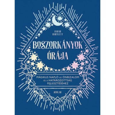 Boszork&amp;aacute;nyok &amp;oacute;r&amp;aacute;ja - M&amp;aacute;gikus napl&amp;oacute; az &amp;ouml;nbizalom &amp;eacute;s a hat&amp;aacute;rozotts&amp;aacute;g fejleszt&amp;eacute;s&amp;eacute;hez - Sarah Bartlett foto
