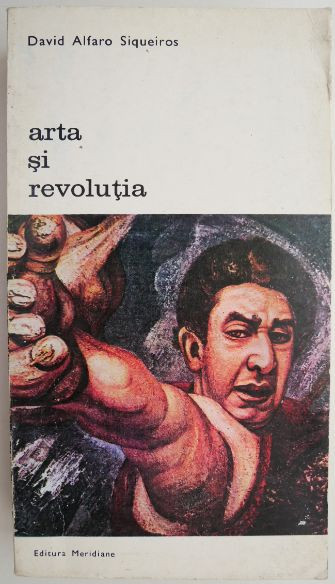 Arta si revolutia. Reflectii pe marginea muralismului mexican &ndash; David Alfaro Siqueiros