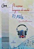 Cumpara ieftin Pe aceeasi lungime de unda... 70 MHz - 2017 - Corneliu Maresanu (AQ313)