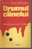 Drumul Ciinelui - Ion Lancranjan, Editura Dacia, 1974, Roman