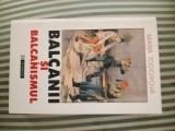 Maria Todorova Balcanii si balcanismul
