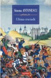 Cumpara ieftin Ultima cruciada/Simona Antonescu