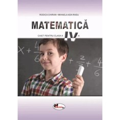 Matematica. Caiet pentru.cl.a IV-a, Rodica Chiran, M.Ada Radu