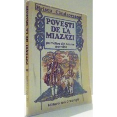 POVESTI DE LA MIAZAZI PE MOTIVE DIN BASME AROMANE de HRISTU CANDROVEANU , 1976