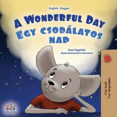 A Wonderful Day (English Hungarian Bilingual Book for Kids)