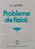Probleme de Fizica, P.L. Kapita, 1986, Editura Stiintifica si Enciclopedica, 94 pagini, Brosata, Stiinte Exacte