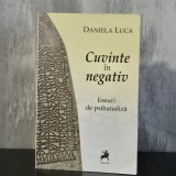 Daniela Luca - Cuvinte &icirc;n negativ. Eseuri de psihanaliză | eseuri de psihanaliză, psihanaliză clinică, inconștient