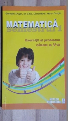 Matematica semestrul 1 exercitii si probleme clasa a V-a- Gheorghe Drugan, Ion Ghica foto