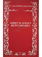 Aurel Popescu Balcesti - Spirit si suflet - Reincarnarea (Editia: 1993) foto