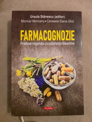 Farmacognozie ~ Produse vegetale cu substanţe bioactive - Ursula Stanescu foto