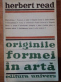 ORIGINILE FORMEI IN ARTA -HERBERT READ BUCURESTI 1971