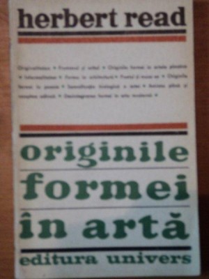 ORIGINILE FORMEI IN ARTA -HERBERT READ BUCURESTI 1971 foto