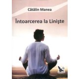 Intoarcerea la liniste/Catalin Manea