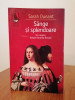 S&acirc;nge și splendoare. Un roman despre familia Borgia - Sarah Dunant, Humanitas - Roman istoric