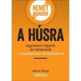 Nemet mondok a h&uacute;sra - Egyszerű tippek &eacute;s tan&aacute;csok a h&uacute;smentes &eacute;letm&oacute;dhoz - Alexa Kaye
