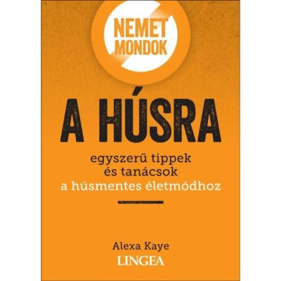 Nemet mondok a h&amp;uacute;sra - Egyszerű tippek &amp;eacute;s tan&amp;aacute;csok a h&amp;uacute;smentes &amp;eacute;letm&amp;oacute;dhoz - Alexa Kaye foto